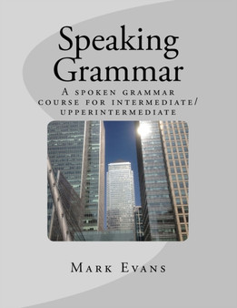 Speaking Grammar : A spoken grammar course for intermediate/upper intermediate students