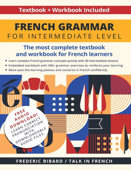 French Grammar for Intermediate Level : The most complete textbook and workbook for French learners