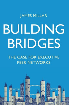 Building Bridges : The Case for Executive Peer Networks