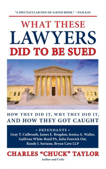 What These Lawyers Did to Be Sued : How They Did It, Why They Did It, and How They Got Caught