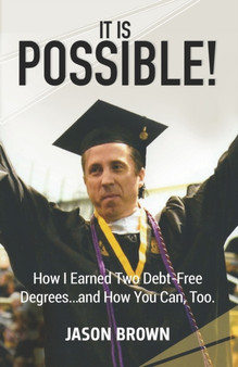 It Is Possible! : How I Earned Two Debt-Free Degrees...and How You Can, Too.