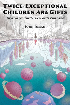 Twice-Exceptional Children Are Gifts : Developing the Talents of 2e Children