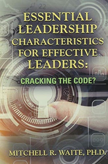 Essential Leadership Characteristics for Effective Leaders : Cracking the Code?