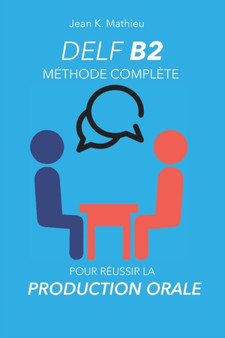 DELF B2 Production Orale - Methode complete pour reussir