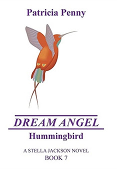 Dream Angel Hummingbird : A Stella Jackson Novel Book 7 by Patricia Penny - Hardback