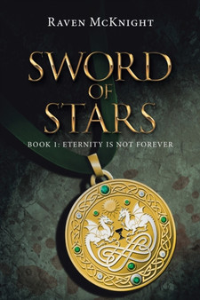 Sword of Stars : Book 1: Eternity Is Not Forever by Raven McKnight - Paperback