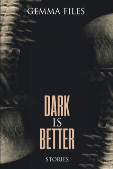 Dark is Better by Gemma Files - Paperback