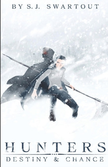 Hunters : Destiny and Chance: Hunters: Book 1 : 1 by S J Swartout - Paperback