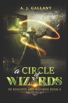 A Circle of Wizards : 6 by A J Gallant - Paperback