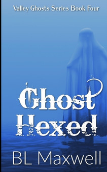 Ghost Hexed : Valley Ghosts Series : 4 by Bl Maxwell - Paperback