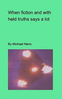 When fiction and withdeld truths say a lot by Michael Neno - Paperback