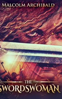 The Swordswoman (The Swordswoman Book 1) by Malcolm Archibald - Hardback