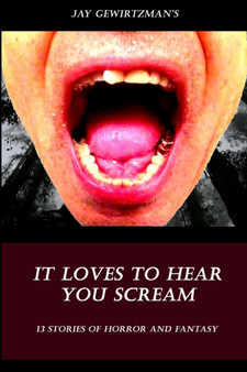 It Loves To Hear Your Scream by Jay Gewirtzman - Paperback
