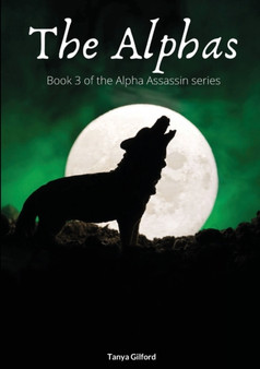 The Alphas : Book 3 of the Alpha Assassin series by Tanya - Paperback