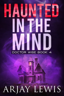 Haunted In The Mind : Doctor Wise Book 4 : 4 by Arjay Lewis - Paperback