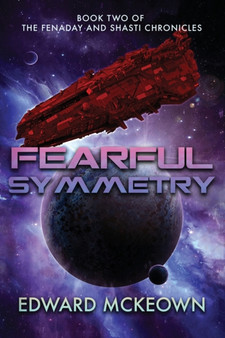 Fearful Symmetry : Book Two of The Fenaday and Shasti Chronicles by Edward F McKeown - Paperback