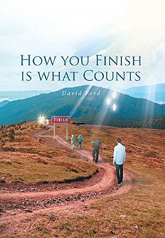How You Finish Is What Counts by David Ford - Hardback