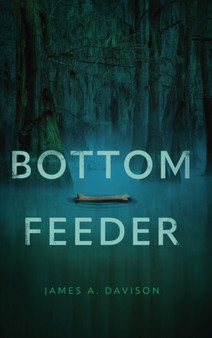 Bottom Feeder by James A Davison - Hardback