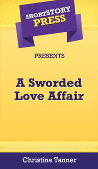 Short Story Press Presents A Sworded Love Affair by Christine Tanner - Hardback