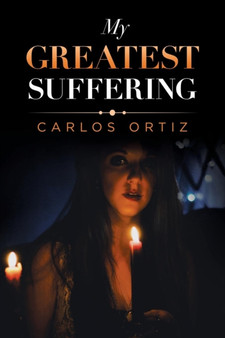 My Greatest Suffering by Carlos Ortiz - Paperback