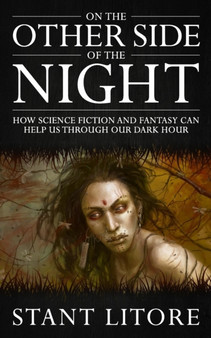 On the Other Side of the Night : How Science Fiction and Fantasy Can Help Us Through Our Dark Hour : 3 by Stant Litore - Paperback