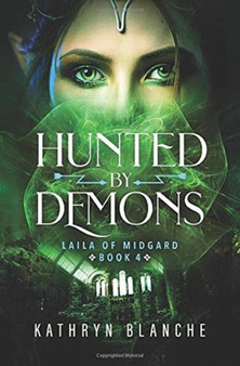 Hunted by Demons (Laila of Midgard Book 4) by Kathryn Blanche - Hardback