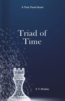 Triad of Time : A Time Travel Novel by Kf Whatley - Paperback