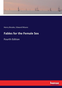 Fables for the Female Sex : Fourth Edition by Henry Brooke - Paperback