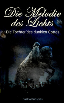 Die Melodie des Lichts : Die Tochter des dunklen Gottes by Saskia Roenspies - Paperback