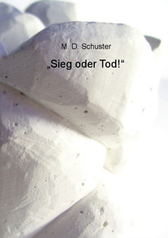 "Sieg oder Tod!" by M D Schuster - Paperback