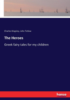 The Heroes : Greek fairy tales for my children by Charles Kingsley - Paperback