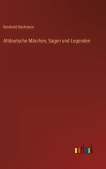 Altdeutsche Marchen, Sagen und Legenden by Reinhold Bechstein - Hardback