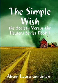 The Simple Wish : the Society Versus the Healers Series Book 1 by Alison Laura Goodman - Paperback