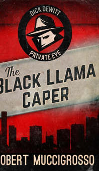 The Black Llama Caper (Dick DeWitt Mysteries Book 1)