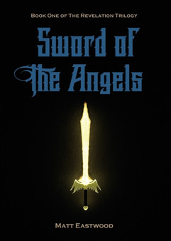 Sword of the Angels : Book One of the Revelation Trilogy by Matt Eastwood - Paperback