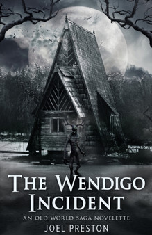 The Wendigo Incident : An Old World Saga Novelette by Joel Adam Preston - Paperback