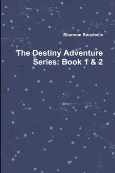 The Destiny Adventure Series : Book 1 & 2 by Shannon Rouchelle - Paperback