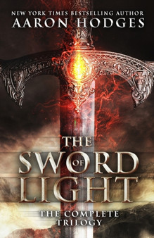 The Sword of Light : The Complete Trilogy by Aaron Hodges - Paperback