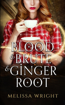 Blood & Brute & Ginger Root : 1 by Melissa Wright - Paperback