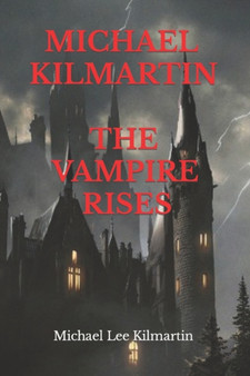 MICHAEL KILMARTIN My Vampire Tales : The Vampire Rises by Michael Lee Kilmartin - Paperback