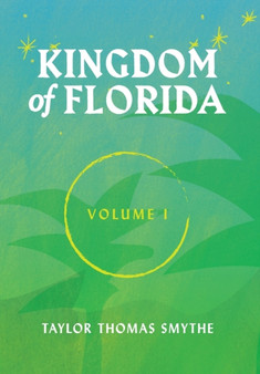 Kingdom of Florida, Volume 1 : Books 1 - 4 in the Kingdom of Florida Series by Taylor Thomas Smythe - Hardback