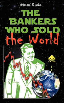 The Bankers Who Sold the World by Simon Drake - Paperback