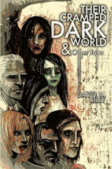 Their Cramped Dark World and Other Tales by David A. Riley - Paperback