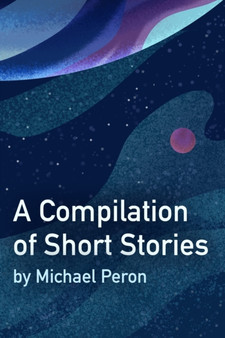 A Compilation of Short Stories by Michael Peron - Paperback