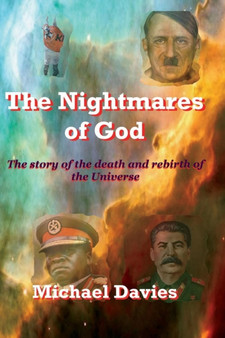 The Nightmares of God : The Story of the Death and Rebirth of the Universe by Michael Davies - Paperback