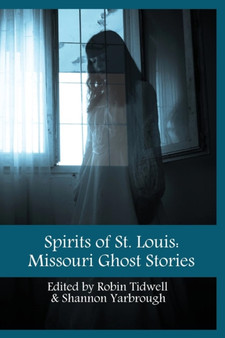 Spirits of St. Louis : Missouri Ghost Stories by Robin Tidwell - Paperback