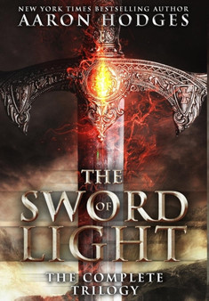 The Sword of Light : The Complete Trilogy by Aaron Hodges - Hardback