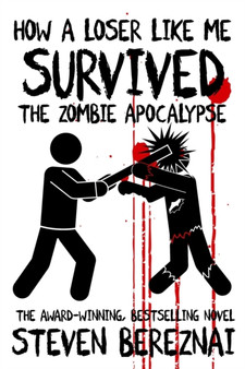 How A Loser Like Me Survived the Zombie Apocalypse by Steven Bereznai - Paperback