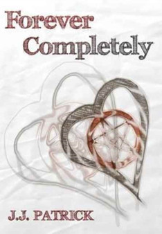 Forever Completely by J.J. Patrick - Hardback
