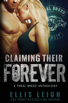 Claiming Their Forever : A Feral Breed Anthology by Ellis Leigh - Paperback